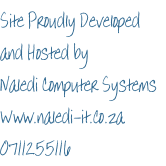 Site Proudly Developed  and Hosted by Naledi Computer Systems Www.naledi-it.co.za 0711255116